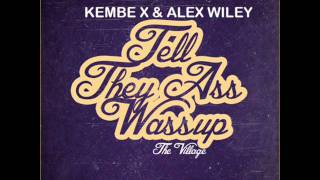 Kembe X & Alex Wiley - Tell They Ass Wassup