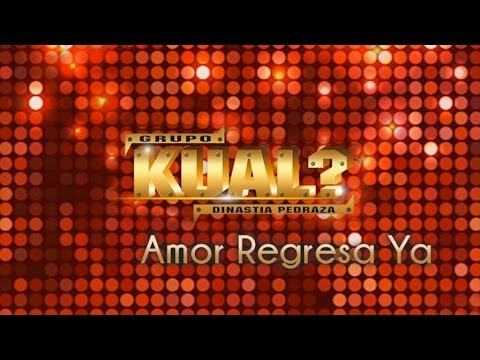 Grupo Kual? Dinastia Pedraza - Amor Regresa Ya ( Video Lyric )