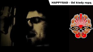 Video thumbnail of "HAPPYSAD - Od kiedy ropą [OFFICIAL VIDEO]"