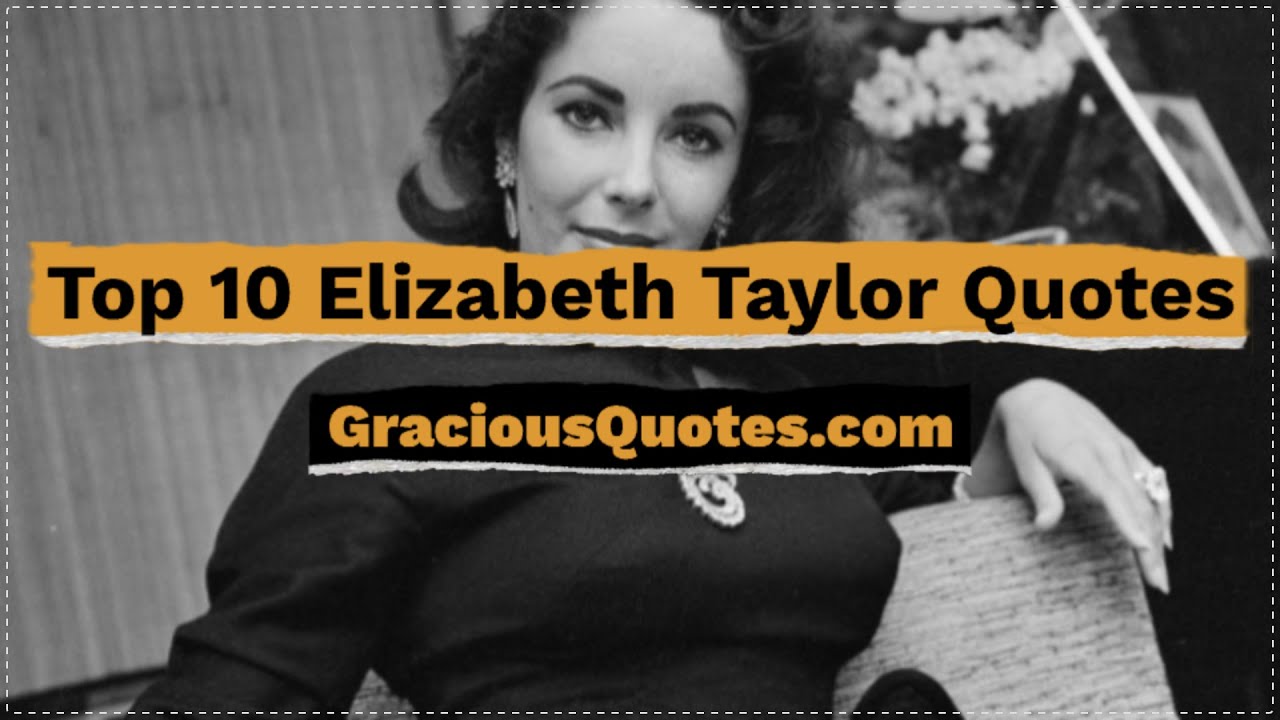 Top 10 Elizabeth Taylor Quotes - Gracious Quotes