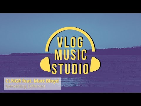 CLNGR Ft. Matt Bloyd - Something Different (Vlog Music Studio)