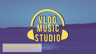 Download lagu CLNGR Ft. Matt Bloyd - Something Different (Vlog Music Studio) mp3
