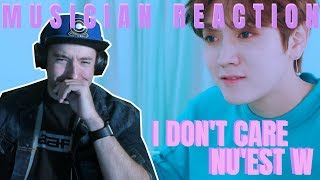 MUSICIAN REACTS| NU'EST W - I Don't Care (with Spoonz) | JG-REVIEWS:K-POP
