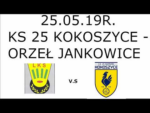 KS 25 KOKOSZYCE   ORZEŁ JANKOWICE BRAMKI 25 05 19R