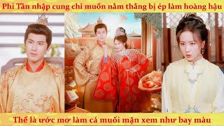 Download lagu Phi tần số hưởng chỉ muốn nằm thẳng nhưng bị dòng đời xô đẩy ép làm hoàng hậu: ước mơ cá mặn bay màu mp3