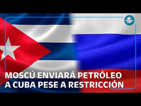 Cuba recibe apoyo de México, Chile y Rusia tras bloqueo petrolero de EU; Moscú enviará petróleo