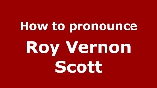 How to pronounce Roy Vernon Scott