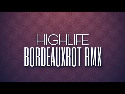 HighLife - "BORDEAUXROT RMX"