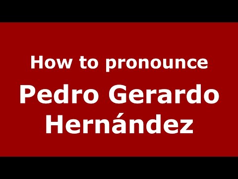 How do you say Pedro Gerardo Hernández in Mexico (Mexican Spanish)? - PronounceNames.com