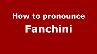 How to pronounce Fanchini