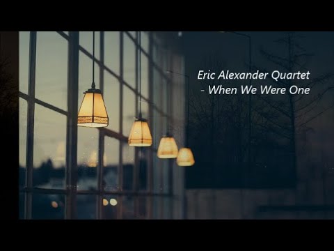 Eric Alexander Quartet - When We Were One