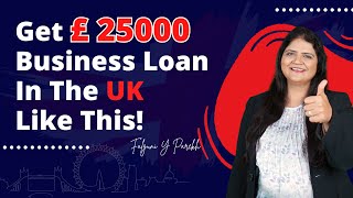 How to get a Business Loan in the UK? || How much Business Loan can I get in the UK ?