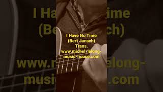 I Have No Time (Bert Jansch)Trans.www.michel-lelong-music-house.com