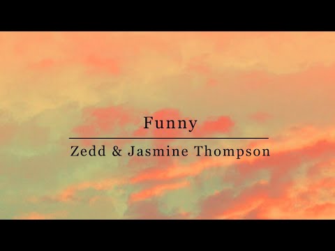 【洋楽 和訳】Funny - Zedd & Jasmine Thompson (Lyrics)