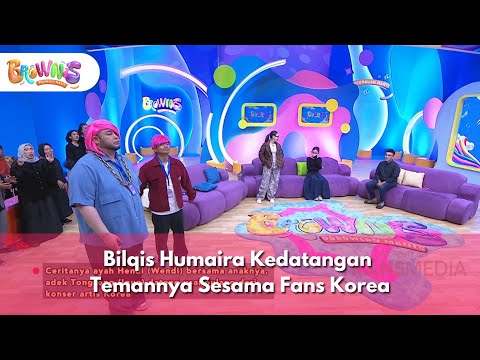 Bilqis Humaira Kedatangan Temannya Sesama Fans Korea - BROWNIS (19/12/25) P1