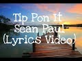 Tip Pon It - Sean Paul ft. Major Lazer ( Lyrics Video ) Tip Pon It - Sean Paul ft. Major Lazer ( Lyrics Video )