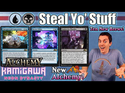 (Alchemy: Neon Dynasty) 🔵⚫  Steal Yo' Stuff! Why Play My Cards When I Can Play Yours?