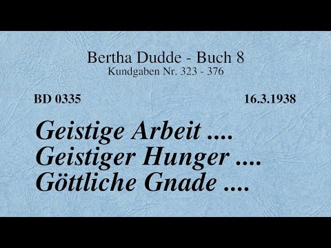 BD 0335 - GEISTIGE ARBEIT .... GEISTIGER HUNGER .... GÖTTLICHE GNADE ....