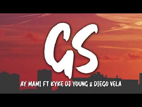 GS-AY MAMI FT KYKE DJ YOUNG & DIEGO VELA (Letra)