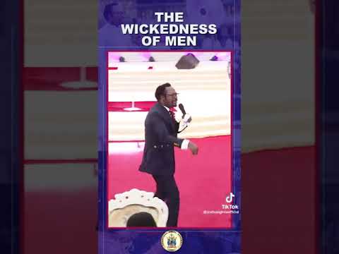 The wickedness of Men by Bro Joshua Iginla.