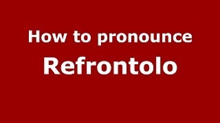 How to pronounce Refrontolo