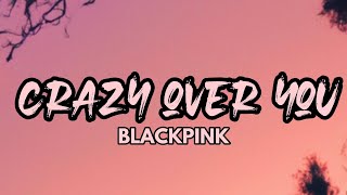 BLACKPINK - Crazy Over You (LYRICS)