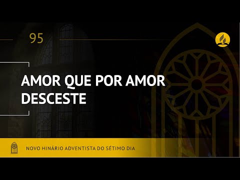 Novo Hinário Adventista • Hino 95 • Amor que por Amor Desceste • (Lyrics)