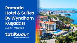 Ramada Hotel & Suites By Wyndham Kuşadası - TatilBudur