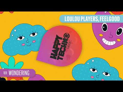Loulou Players & Feelgood - Wondering - Happy Techno Music