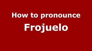 How to pronounce Frojuelo