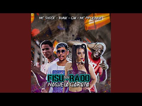 Tou Fisurado Naquela Garota (feat. MC GW, Mc Pipoquinha & MC Pipokinha)