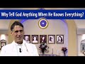 Why Tell God Anything When He Knows Everything? (With Atman Goering)