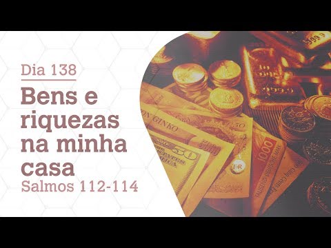DIA 138 | BENS E RIQUEZAS NA MINHA CASA | SALMOS 112-114 | BÍBLIA TODO DIA