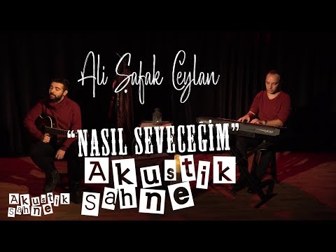 Ali Şafak Ceylan-Nasıl Seveceğim (akustik sahne)