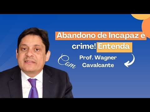 Abandono de Incapaz é crime! Entenda