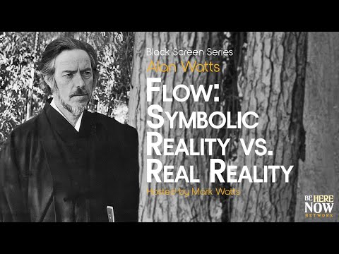 Alan Watts on Symbolic Reality vs. Real Reality – Being in the Way Ep. 30 (Black Screen, No Music)