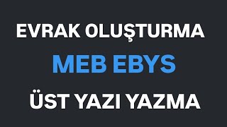 KISA ve ÖZ - MEB EBYS'den "EVRAK OLUŞTURMA", "ÜST YAZI YAZMA"