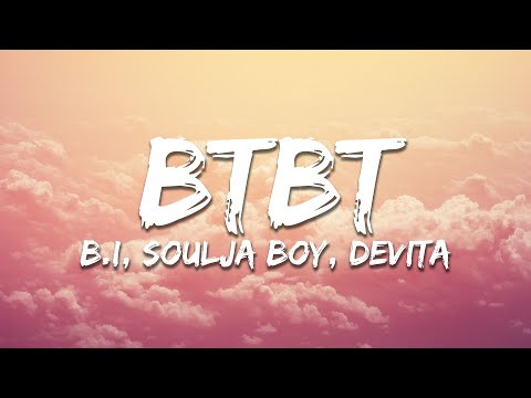 B.I, Soulja Boy - BTBT (Lyrics) feat.DeVita
