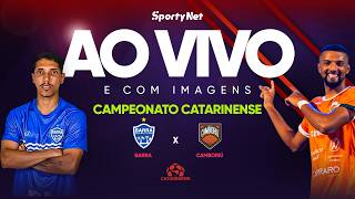 AO VIVO E COM IMAGENS:  BARRA X CAMBORIÚ | SEMIFINAL | CATARINENSE