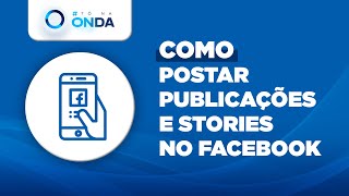 Banner Azul com o logotipo #ToNaOnda no canto superior esquerdo. Logo abaixo um ícone representando um celular. Ao lado o texto Como postar publicações e stories no Facebook.