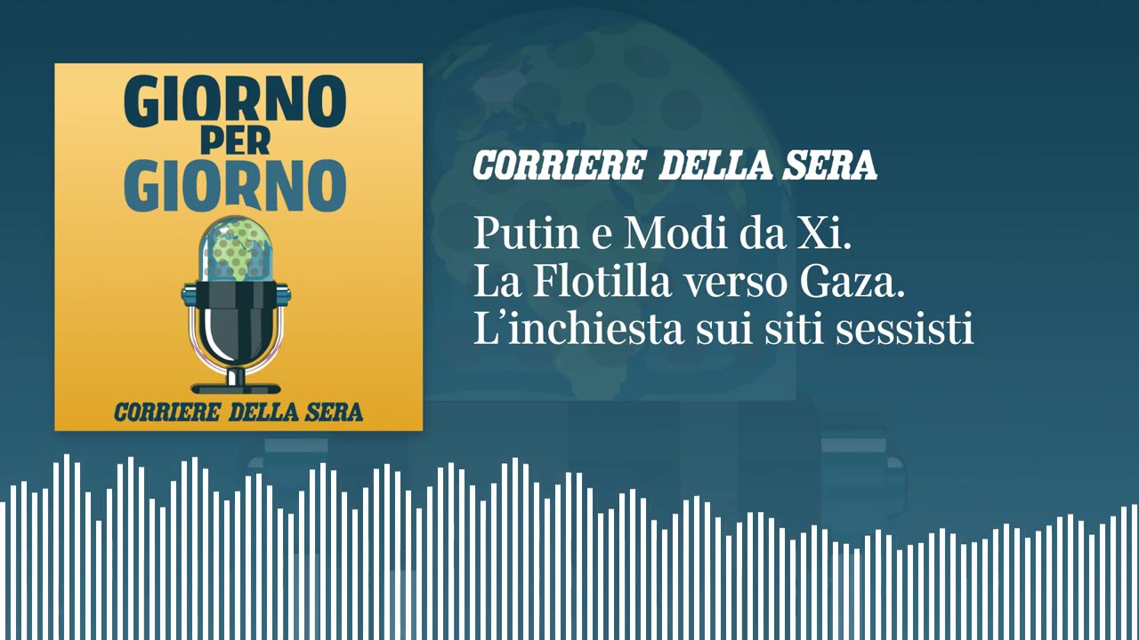 Putin e Modi da Xi. La Flotilla partita per Gaza. L’inchiesta sui siti sessisti