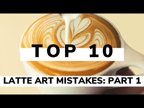 TOP 10 LATTE ART MISTAKES and how to fix them: Part 1
