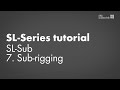SL-Series tutorial. SL-Sub. 7. Sub-rigging SL-Series tutorial. SL-Sub. 7. Sub-rigging