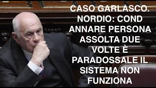 CASO GARLASCO. NORDIO: COND ANNARE PERSONA ASSOLTA DUE VOLTE È PARADOSSALE IL SISTEMA NON FUNZIONA