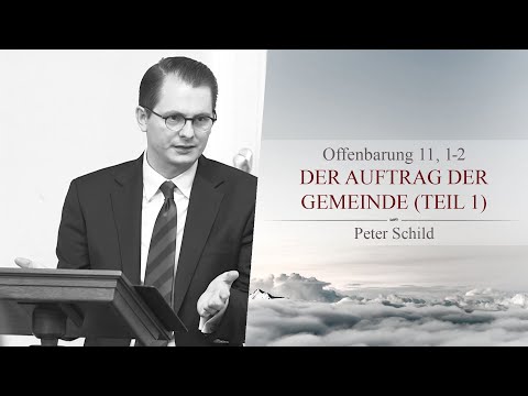Der Auftrag der Gemeinde: Teil 1 (Offenbarung11,1-2) - Peter Schild