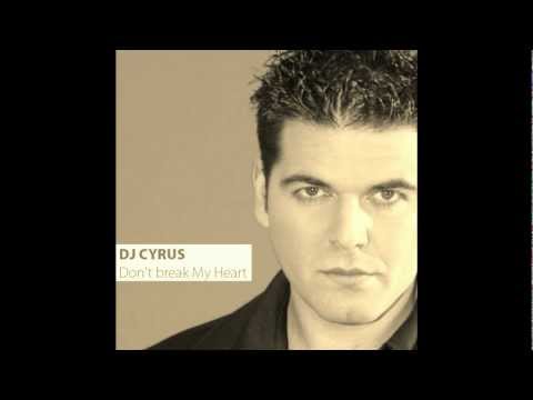 Dj Cyrus - Don´t Break my Heart (MYC Radio Edit) / Cyrus Trax