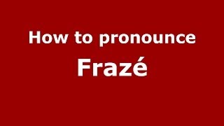 How to pronounce Frazé