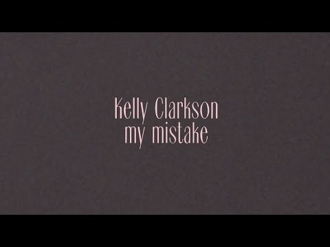 My Mistake - Kelly Clarkson