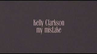 Kelly Clarkson - my mistake (Official Lyric Video)