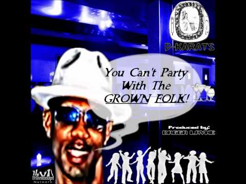 YOU CANT PARTY WITH THE GROWN FOLK BY D-KARATS (DOC ICE)